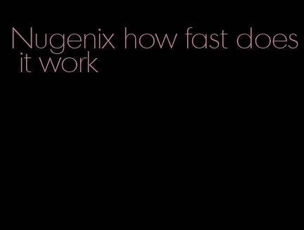 Nugenix how fast does it work