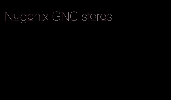 Nugenix GNC stores