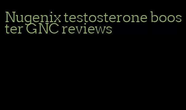 Nugenix testosterone booster GNC reviews