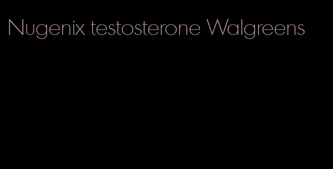 Nugenix testosterone Walgreens