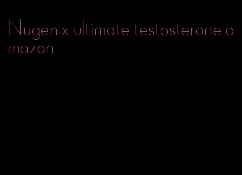 Nugenix ultimate testosterone amazon