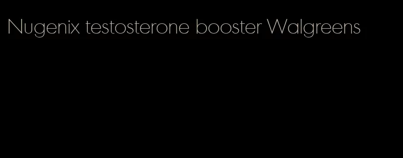 Nugenix testosterone booster Walgreens
