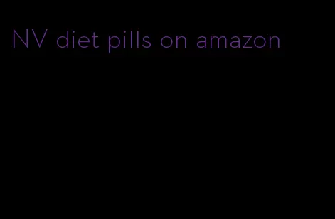 NV diet pills on amazon