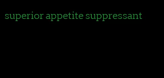 superior appetite suppressant