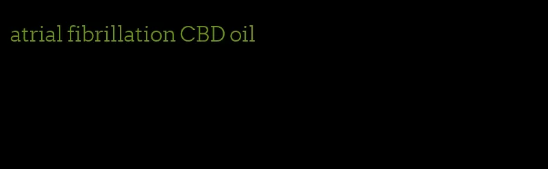 atrial fibrillation CBD oil