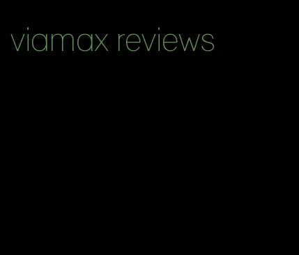 viamax reviews