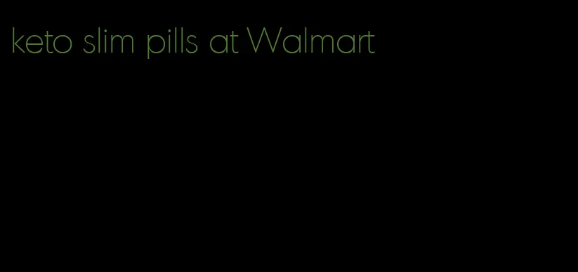keto slim pills at Walmart