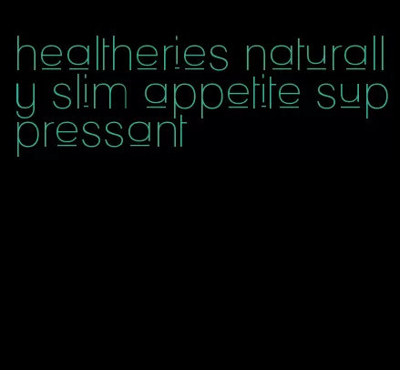 healtheries naturally slim appetite suppressant