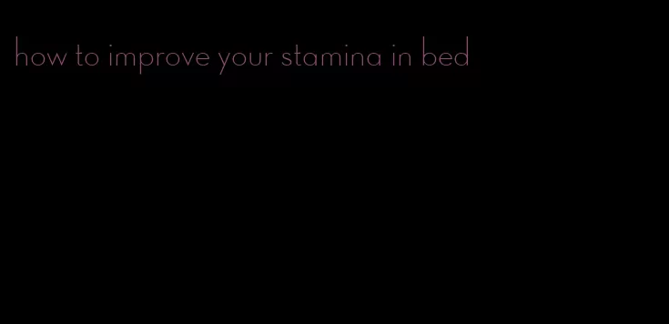 how to improve your stamina in bed