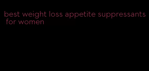 best weight loss appetite suppressants for women