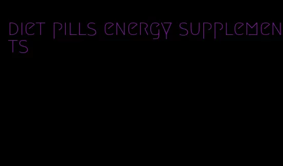 diet pills energy supplements