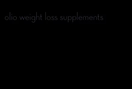 olio weight loss supplements