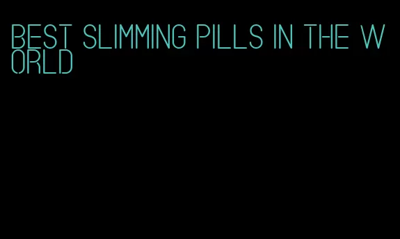 best slimming pills in the world