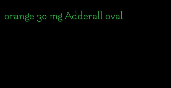 orange 30 mg Adderall oval