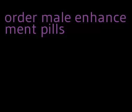 order male enhancement pills