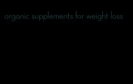 organic supplements for weight loss