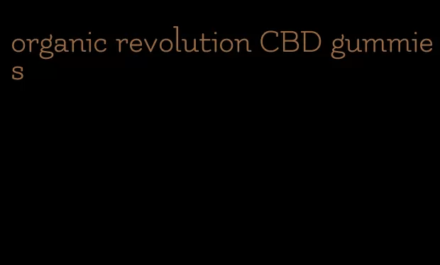 organic revolution CBD gummies