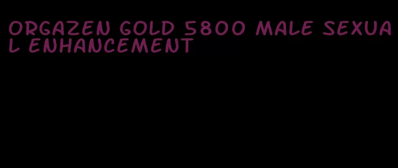 orgazen gold 5800 male sexual enhancement