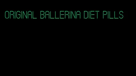 original ballerina diet pills