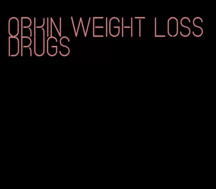 Orkin weight loss drugs