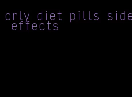 orly diet pills side effects