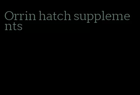 Orrin hatch supplements