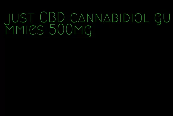 just CBD cannabidiol gummies 500mg