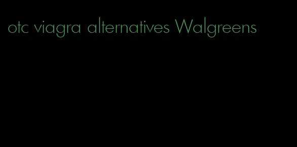 otc viagra alternatives Walgreens