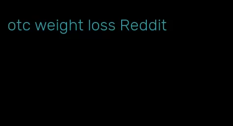 otc weight loss Reddit