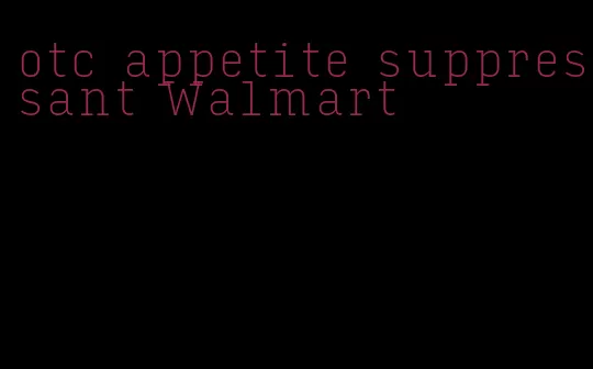 otc appetite suppressant Walmart
