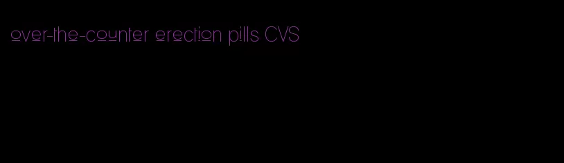 over-the-counter erection pills CVS