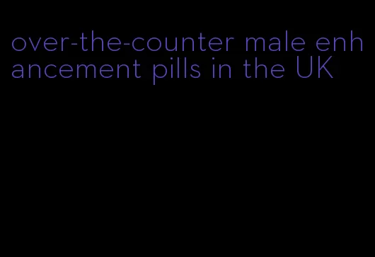 over-the-counter male enhancement pills in the UK