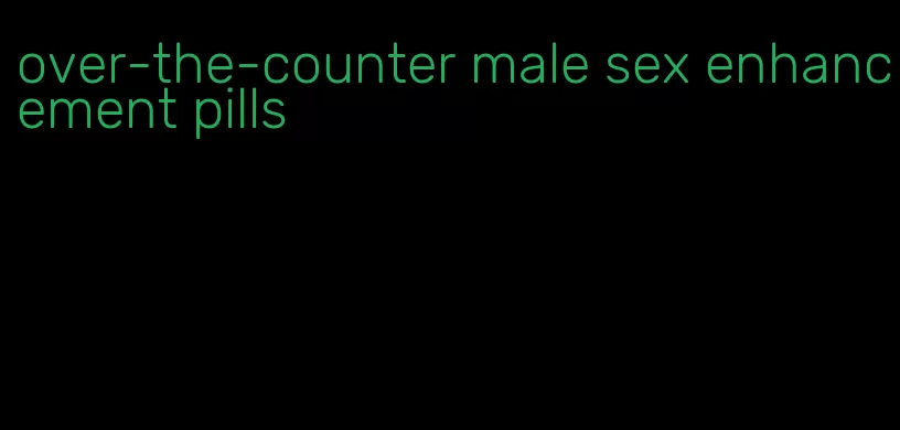 over-the-counter male sex enhancement pills