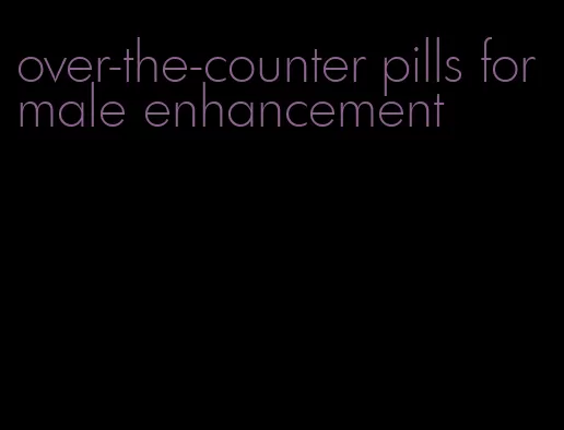 over-the-counter pills for male enhancement