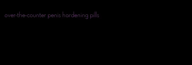 over-the-counter penis hardening pills