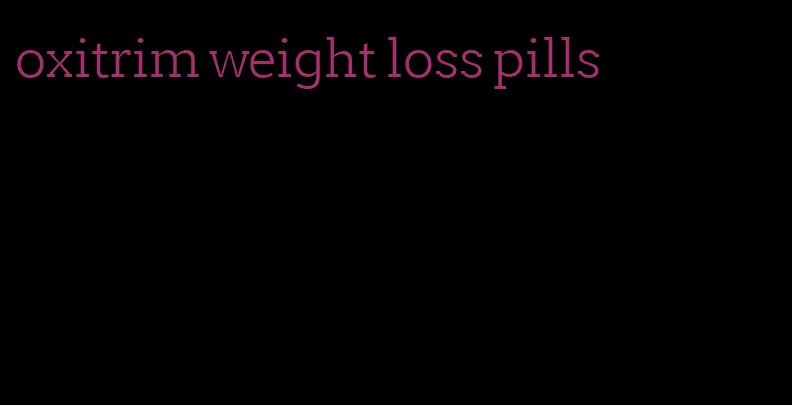 oxitrim weight loss pills