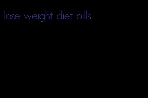 lose weight diet pills