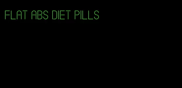flat abs diet pills