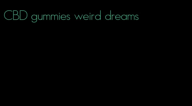 CBD gummies weird dreams