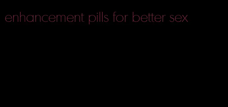 enhancement pills for better sex