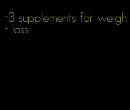 t3 supplements for weight loss