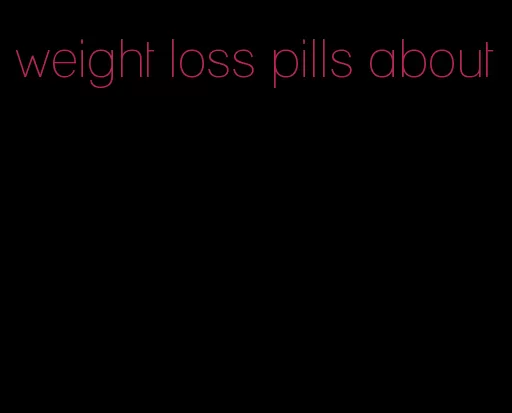 weight loss pills about