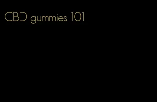 CBD gummies 101