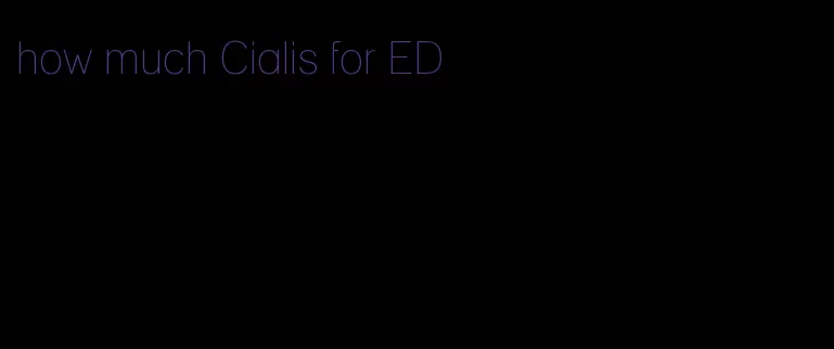 how much Cialis for ED