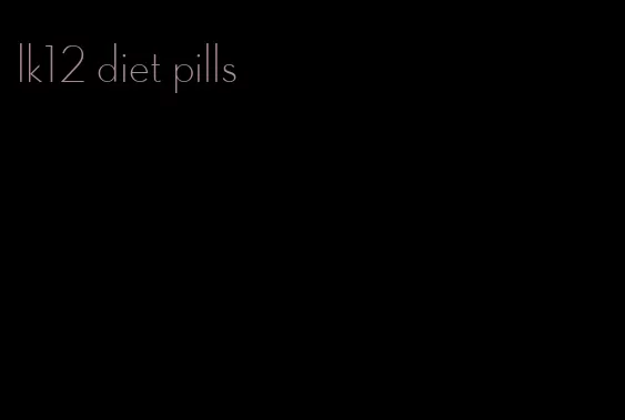 lk12 diet pills