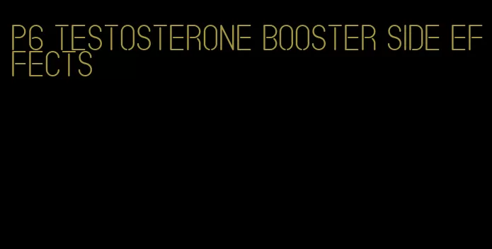 p6 testosterone booster side effects