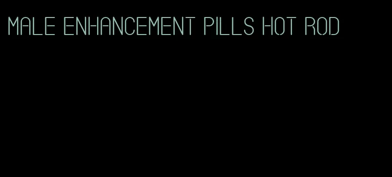 male enhancement pills hot rod