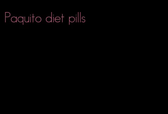 Paquito diet pills