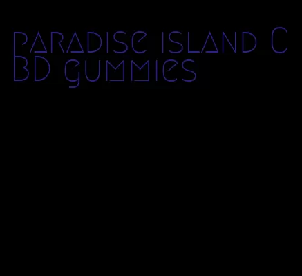 paradise island CBD gummies