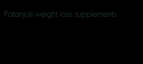 Patanjali weight loss supplements
